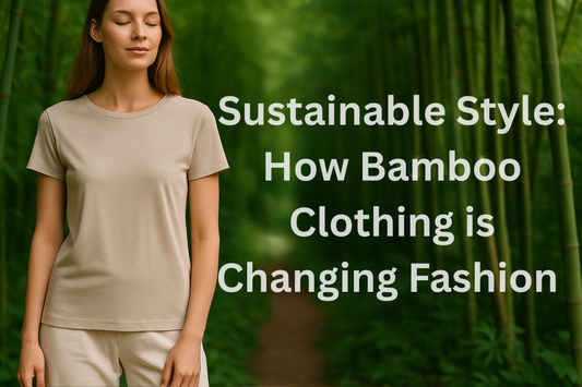 Sustainable Style: How Bamboo Clothing is Changing Fashion